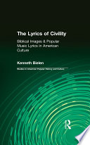 The lyrics of civility : biblical images and popular music lyrics in American culture /