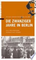 Die Zwanziger Jahre in Berlin : ein Wegweiser durch die Stadt /