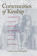 Communities of kinship : antebellum families and the settlement of the cotton frontier /