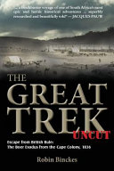 The Great Trek uncut : escape from British rule : the Boer exodus from the Cape Colony 1836 /