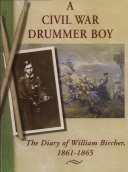 A Civil War drummer boy : the diary of William Bircher, 1861-1865 /