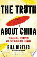 The truth about China : propaganda, patriotism and the search for answers /