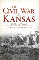 The Civil War in Kansas : ten years in turmoil /