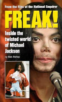 Freak! : inside the twisted world of Michael Jackson /
