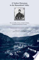 A Yankee horseman in the Shenandoah Valley : the Civil War letters of John H. Black, Twelfth Pennsylvania Cavalry /