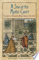 A Jew at the Medici Court : the letters of Benedetto Blanis Hebreo (1615-1621) /