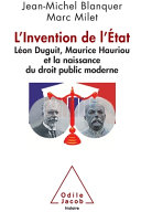 L'invention de l'État : Léon Duguit, Maurice Hauriou et la naissance du droit public moderne /