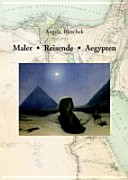 Maler, Reisende, Aegypten : die Wahrnehmung des Alten Ägypten im 19. Jahrhundert anhand von Malern als Reisebegleiter berühmter Persönlichkeiten /