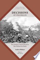 Decisions at Franklin : the nineteen critical decisions that defined the battle /