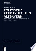 Politische Streitkultur in Altbayern : Beiträge zur Geschichte der Grundrechte in der frühen Neuzeit /