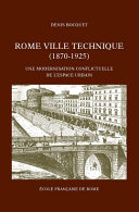 Rome ville technique, 1870-1925 : une modernisation conflictuelle de l'espace urbain /