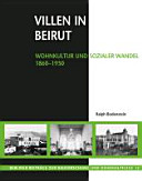 Villen in Beirut : Wohnkultur und sozialer Wandel 1860-1930 /