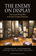 The enemy on display : the Second World War in Eastern European museums /