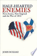 Half-hearted enemies : Nova Scotia, New England and the War of 1812 /