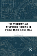 The symphony and symphonic thinking in Polish music since 1956 /