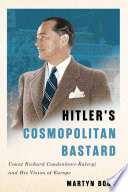 Hitler's cosmopolitan bastard : Count Richard Coudenhove-Kalergi and his vision of Europe /