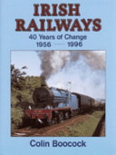 Irish railways : forty years of change 1956-1996 /