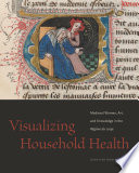 Visualizing Household Health : Medieval Women, Art, and Knowledge in the Régime du corps /