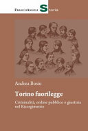 Torino fuorilegge : criminalità, ordine pubblico e giustizia nel Risorgimento /