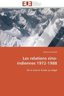 Les relations sino-indiennes 1972-1988 : de la Guerre froide au dégel /