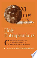 Holy Entrepreneurs : Cistercians, Knights, and Economic Exchange in Twelfth-Century Burgundy /