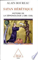 Satan he��re��tique : naissance de la de��monologie dans l'Occident me��die��val, 1280-1330 /