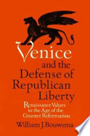 Venice and the defense of republican liberty; Renaissance values in the age of the Counter Reformation,