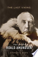 The last Viking : the life of Roald Amundsen /