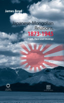 Japanese-Mongolian relations, 1873-1945 : faith, race and strategy /