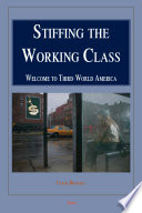 Stiffing the working class : welcome to third-world America /