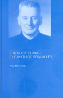 Friend of China : The myth of Rewi Alley /