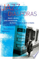 Jazz diasporas : race, music, and migration in post-World War II Paris /