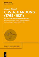 Clemens Wilhelm Adolph Hardung (1768-1821) : ein letzter Verteidiger des Reiches : mit einem Faksimile seiner staatsrechtlichen Untersuchungen aus dem Jahre 1805 /