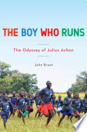 The boy who runs : the odyssey of Julius Achon /