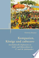 Kompanien, Könige und caboceers : Interkulturelle Diplomatie an Gold- und Sklavenküste im 17. und 18. Jahrhundert /