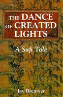 The dance of created lights : a Sufi tale /