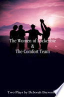 The women of Lockerbie & the comfort team : two plays /
