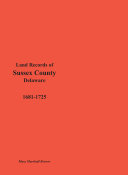 Land records of Sussex County, Delaware : 1681-1725 /