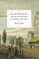 Ireland, Philadelphia and the re-invention of America, 1760-1800 /