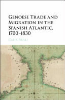 Genoese trade and migration in the Spanish Atlantic, 1700-1830 /