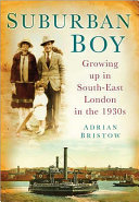 Suburban boy : growing up in South-East London in the 1930s /