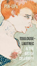 Pin-ups : Toulouse-Lautrec & the art of celebrity /