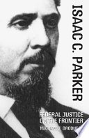 Isaac C. Parker, federal justice on the frontier /