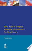 New York Fictions : Modernity, Postmodernism, The New Modern