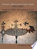 Western Africa and Cabo Verde, 1790s-1830s : symbiosis of slave and legitimate trades /