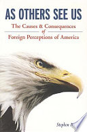 As others see us : the causes and consequences of foreign perceptions of America /