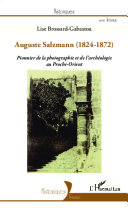 Auguste Salzmann (1824-1872) : pionnier de la photographie et de l'archéologie au Proche-Orient /
