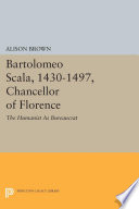 Bartolomeo Scala, 1430-1497, Chancellor of Florence : The Humanist As Bureaucrat /