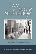 I am your neighbor : voices from a Chicago food pantry /