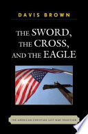 The sword, the cross, and the eagle : the American Christian just war tradition /